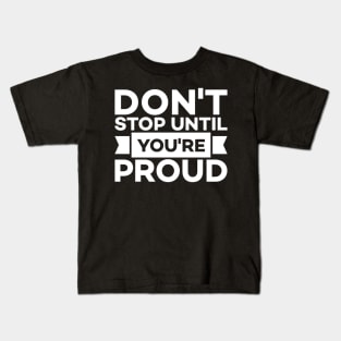 Don't stop until you're proud Kids T-Shirt